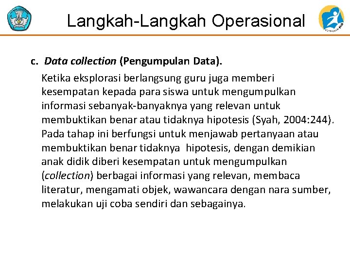 Langkah-Langkah Operasional c. Data collection (Pengumpulan Data). Ketika eksplorasi berlangsung guru juga memberi kesempatan