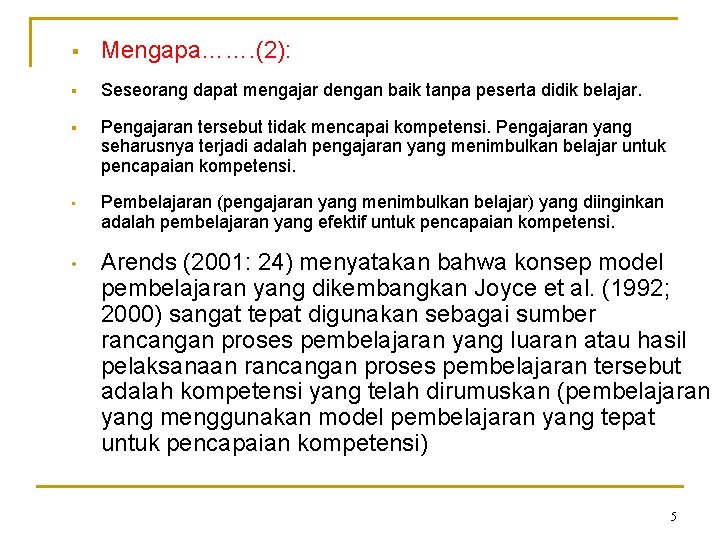 § Mengapa……. (2): § Seseorang dapat mengajar dengan baik tanpa peserta didik belajar. §