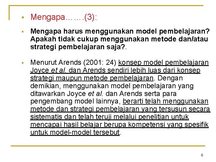 § Mengapa……. (3): § Mengapa harus menggunakan model pembelajaran? Apakah tidak cukup menggunakan metode