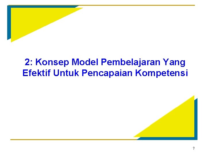 2: Konsep Model Pembelajaran Yang Efektif Untuk Pencapaian Kompetensi 7 
