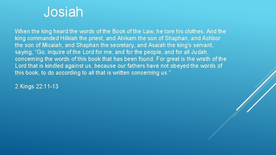 Josiah When the king heard the words of the Book of the Law, he