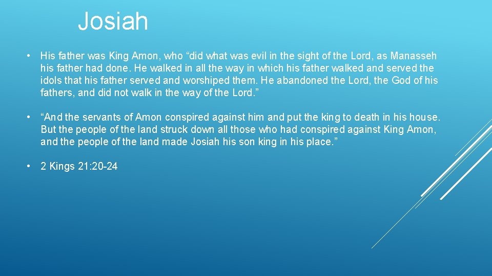 Josiah • His father was King Amon, who “did what was evil in the
