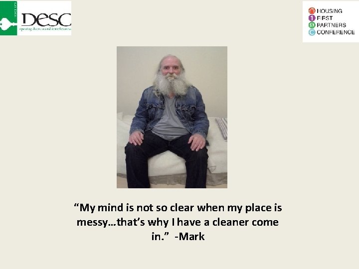 “My mind is not so clear when my place is messy…that’s why I have