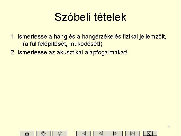 Szóbeli tételek 1. Ismertesse a hang és a hangérzékelés fizikai jellemzőit, (a fül felépítését,