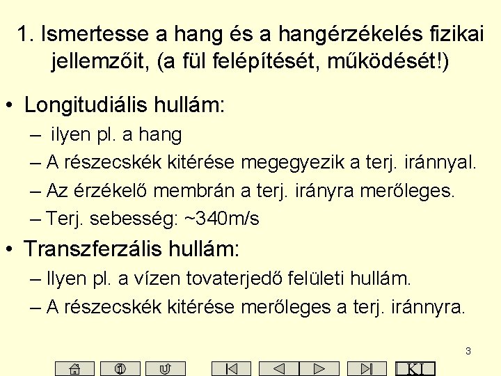 1. Ismertesse a hang és a hangérzékelés fizikai jellemzőit, (a fül felépítését, működését!) •