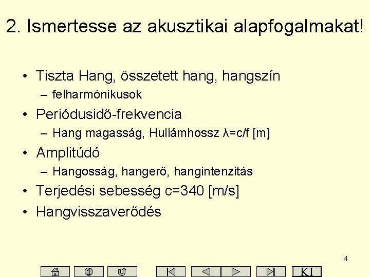2. Ismertesse az akusztikai alapfogalmakat! • Tiszta Hang, összetett hang, hangszín – felharmónikusok •