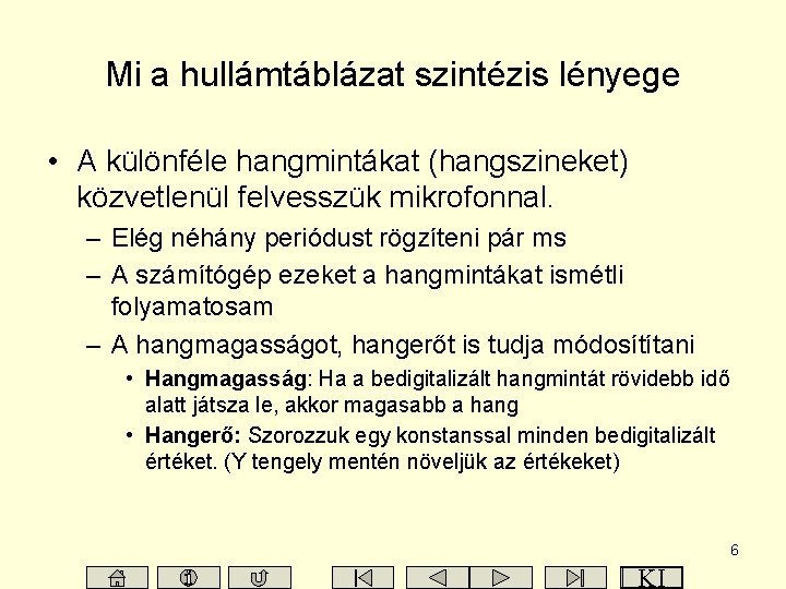Mi a hullámtáblázat szintézis lényege • A különféle hangmintákat (hangszineket) közvetlenül felvesszük mikrofonnal. –