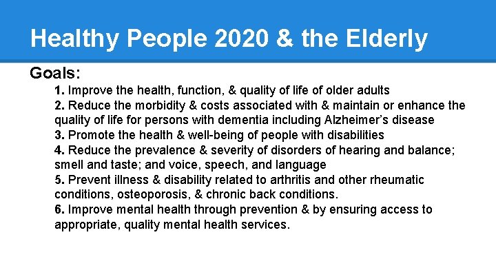 Healthy People 2020 & the Elderly Goals: 1. Improve the health, function, & quality