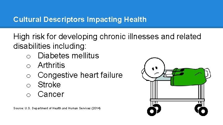 Cultural Descriptors Impacting Health High risk for developing chronic illnesses and related disabilities including: