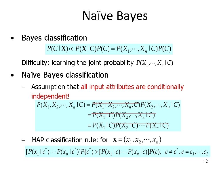 Naïve Bayes • Bayes classification Difficulty: learning the joint probability • Naïve Bayes classification