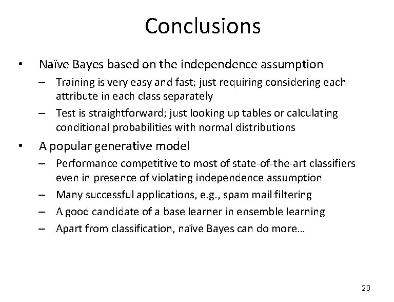 Conclusions • Naïve Bayes based on the independence assumption – Training is very easy