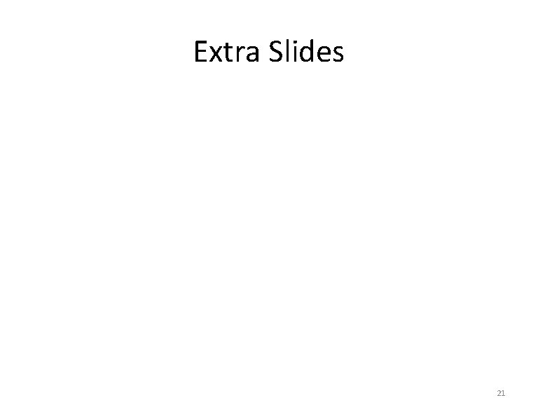 Extra Slides 21 