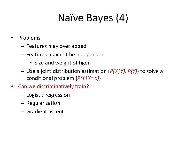 Naïve Bayes (4) • Problems – Features may overlapped – Features may not be