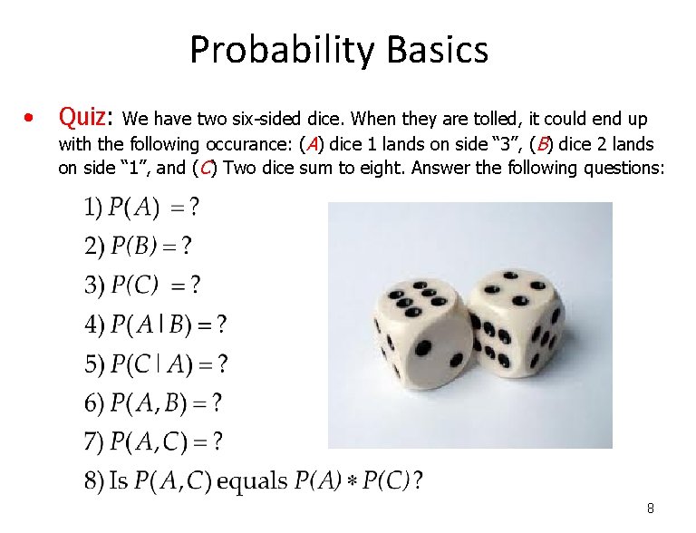 Probability Basics • Quiz: We have two six-sided dice. When they are tolled, it