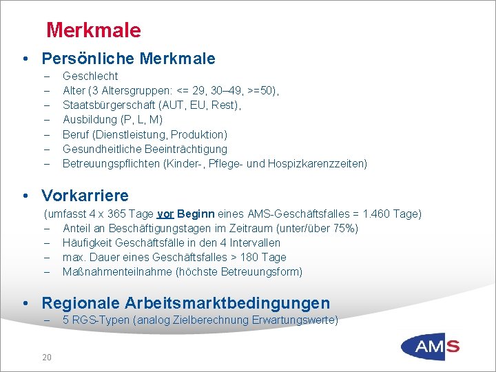 Merkmale • Persönliche Merkmale - Geschlecht Alter (3 Altersgruppen: <= 29, 30– 49, >=50),