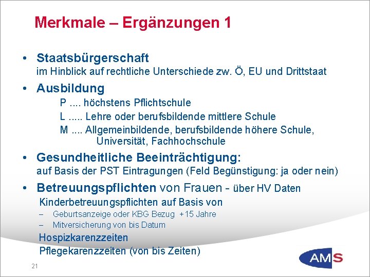 Merkmale – Ergänzungen 1 • Staatsbürgerschaft im Hinblick auf rechtliche Unterschiede zw. Ö, EU