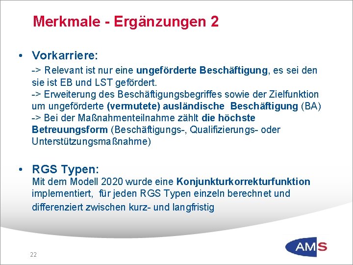 Merkmale - Ergänzungen 2 • Vorkarriere: -> Relevant ist nur eine ungeförderte Beschäftigung, es