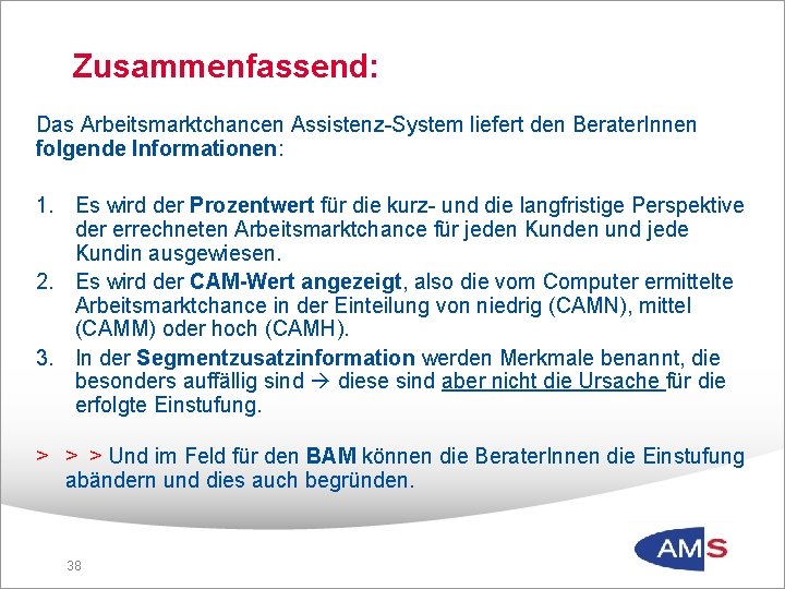 Zusammenfassend: Das Arbeitsmarktchancen Assistenz-System liefert den Berater. Innen folgende Informationen: 1. Es wird der
