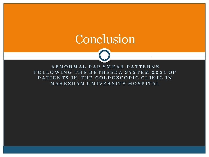 Conclusion ABNORMAL PAP SMEAR PATTERNS FOLLOWING THE BETHESDA SYSTEM 2001 OF PATIENTS IN THE