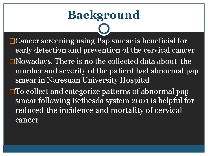 Background �Cancer screening using Pap smear is beneficial for early detection and prevention of