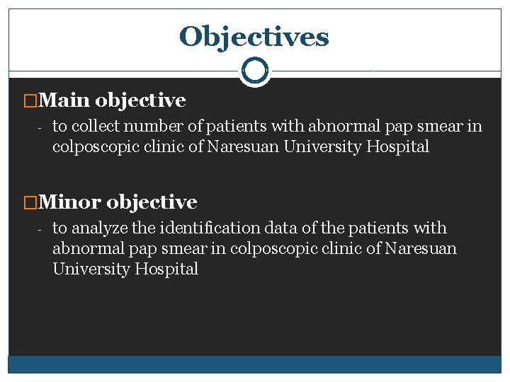 Objectives �Main objective - to collect number of patients with abnormal pap smear in