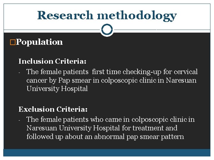 Research methodology �Population Inclusion Criteria: - The female patients first time checking-up for cervical