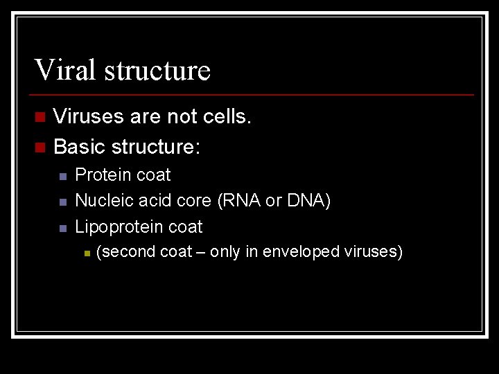 Viral structure Viruses are not cells. n Basic structure: n n Protein coat Nucleic