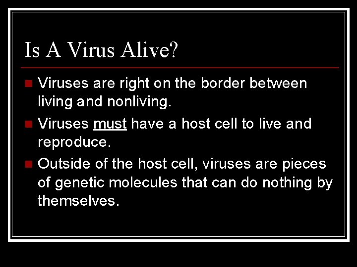 Is A Virus Alive? Viruses are right on the border between living and nonliving.