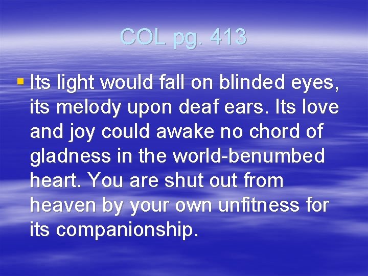 COL pg. 413 § Its light would fall on blinded eyes, its melody upon