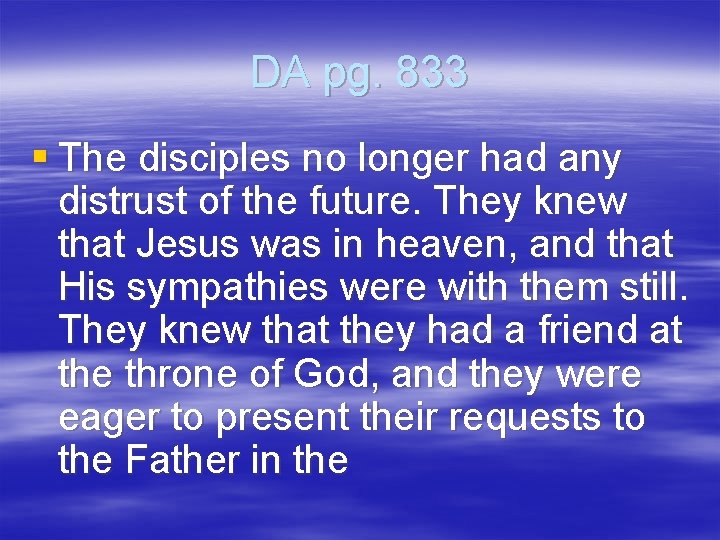 DA pg. 833 § The disciples no longer had any distrust of the future.