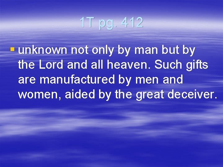 1 T pg. 412 § unknown not only by man but by the Lord