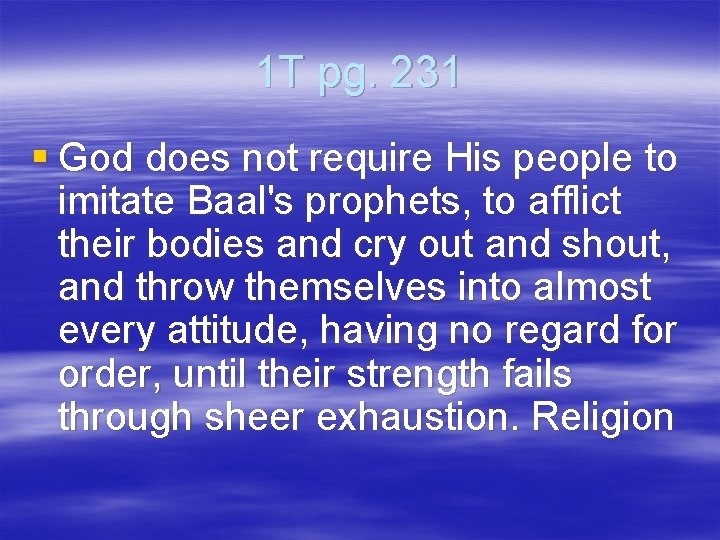 1 T pg. 231 § God does not require His people to imitate Baal's