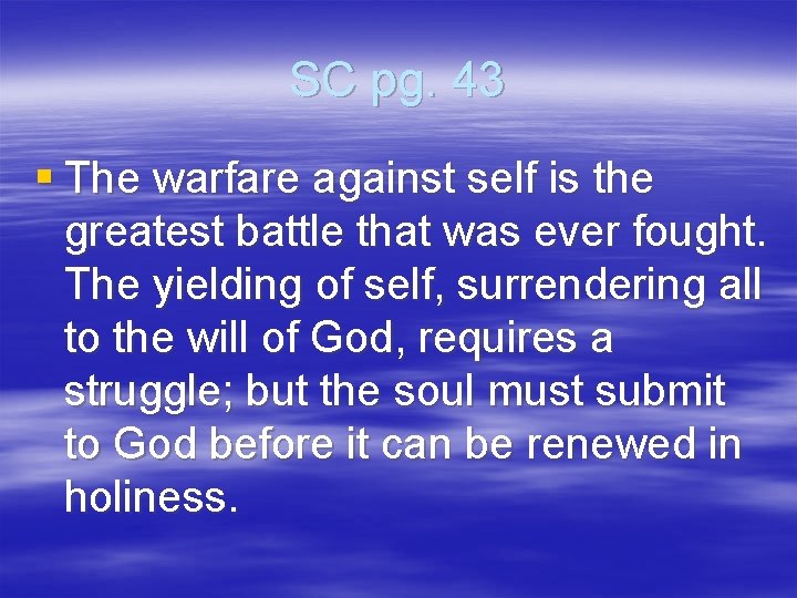 SC pg. 43 § The warfare against self is the greatest battle that was