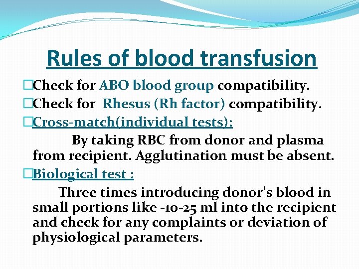  Rules of blood transfusion �Check for ABO blood group compatibility. �Check for Rhesus