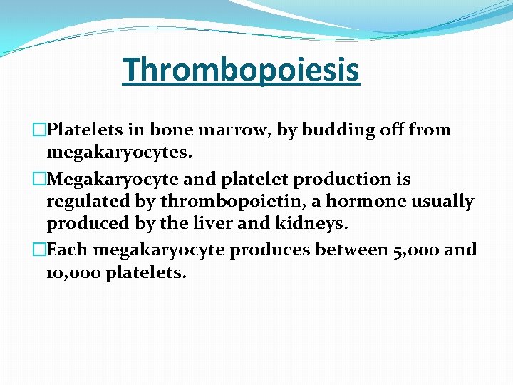  Thrombopoiesis �Platelets in bone marrow, by budding off from megakaryocytes. �Megakaryocyte and platelet
