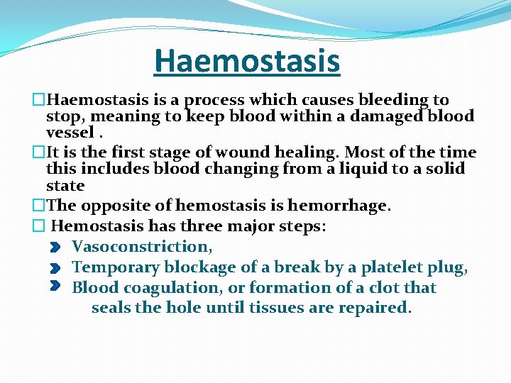  Haemostasis �Haemostasis is a process which causes bleeding to stop, meaning to keep