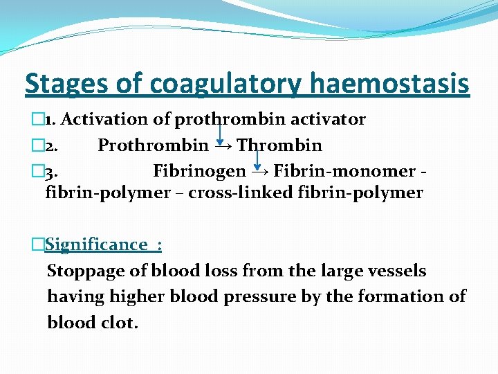Stages of coagulatory haemostasis � 1. Activation of prothrombin activator � 2. Prothrombin →