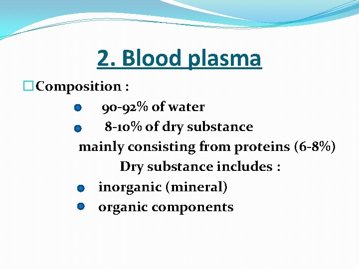  2. Blood plasma � Composition : 90 -92% of water 8 -10% of