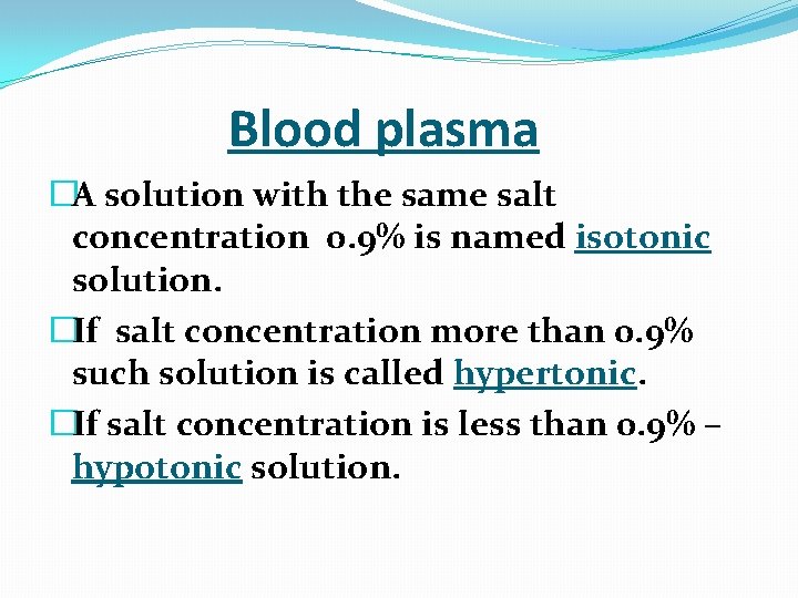  Blood plasma �A solution with the same salt concentration 0. 9% is named