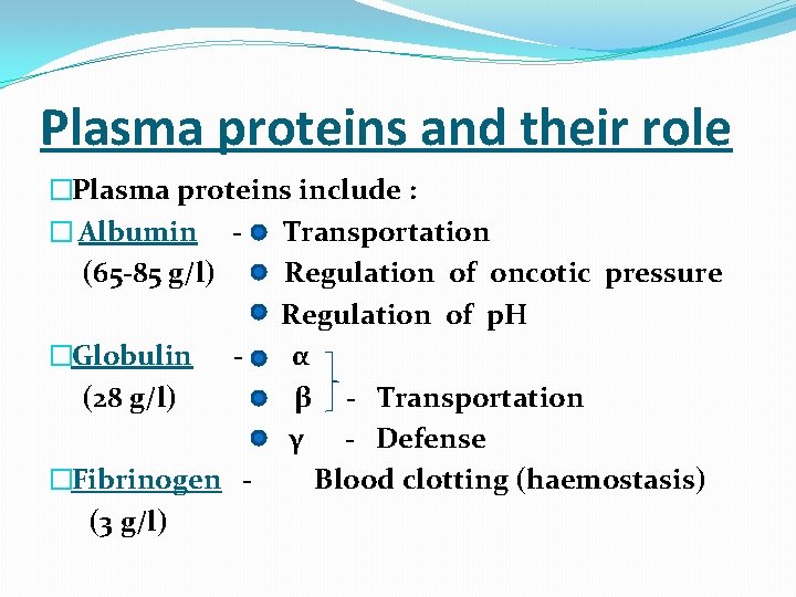 Plasma proteins and their role �Plasma proteins include : � Albumin - Transportation (65