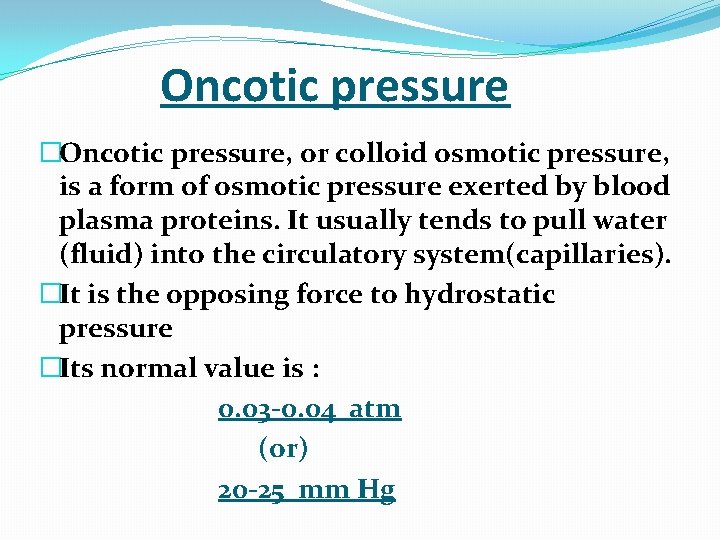  Oncotic pressure �Oncotic pressure, or colloid osmotic pressure, is a form of osmotic