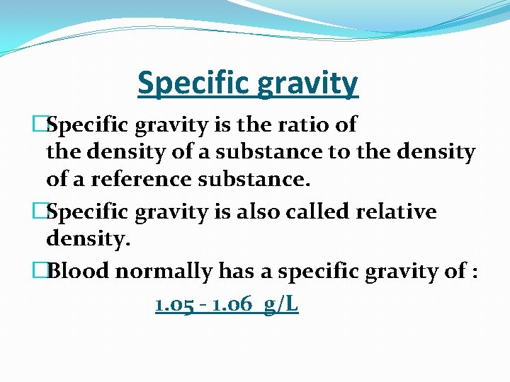  Specific gravity �Specific gravity is the ratio of the density of a substance