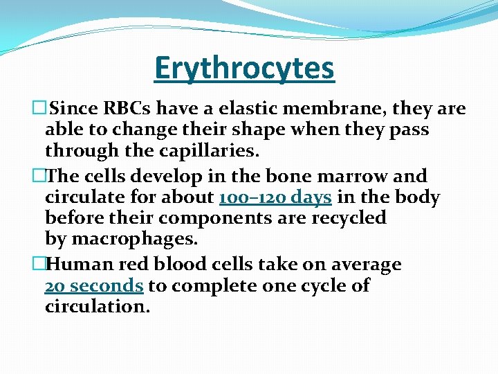Erythrocytes � Since RBCs have a elastic membrane, they are able to change their