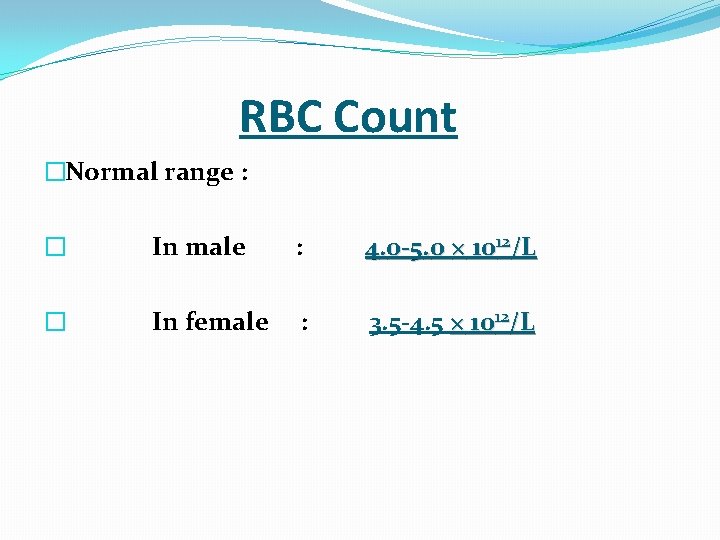  RBC Count �Normal range : � In male : 4. 0 -5. 0