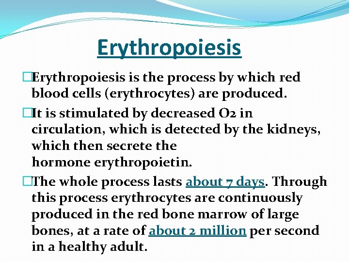  Erythropoiesis �Erythropoiesis is the process by which red blood cells (erythrocytes) are produced.