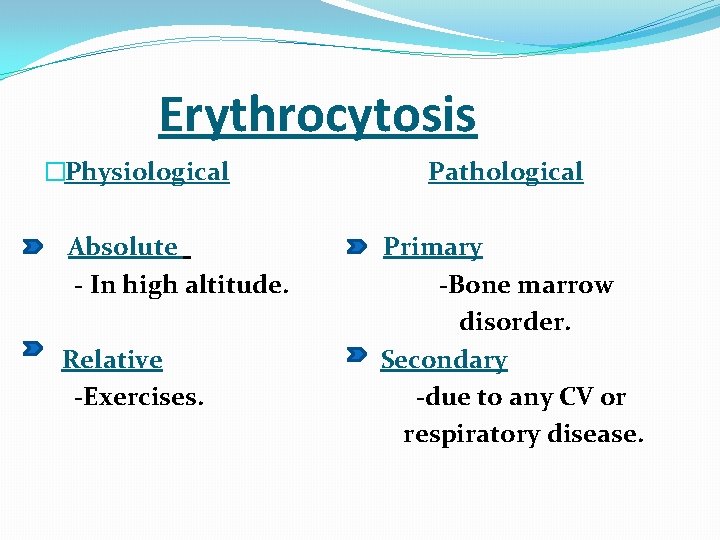  Erythrocytosis �Physiological Pathological Absolute Primary - In high altitude. -Bone marrow disorder. Relative