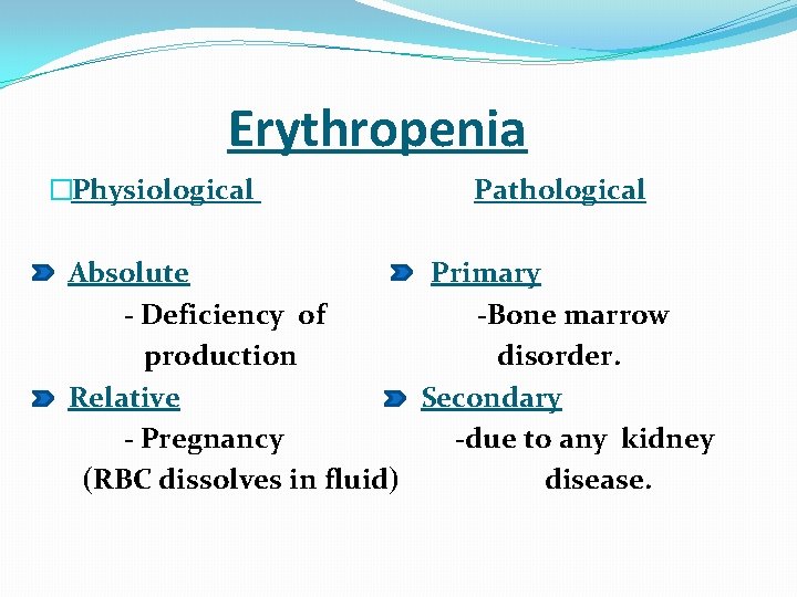 Erythropenia �Physiological Pathological Absolute Primary - Deficiency of -Bone marrow production disorder. Relative