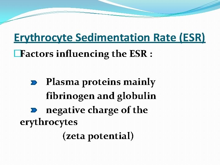  Erythrocyte Sedimentation Rate (ESR) �Factors influencing the ESR : Plasma proteins mainly fibrinogen