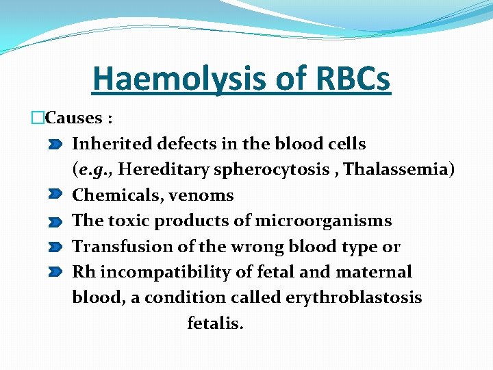  Haemolysis of RBCs �Causes : Inherited defects in the blood cells (e. g.