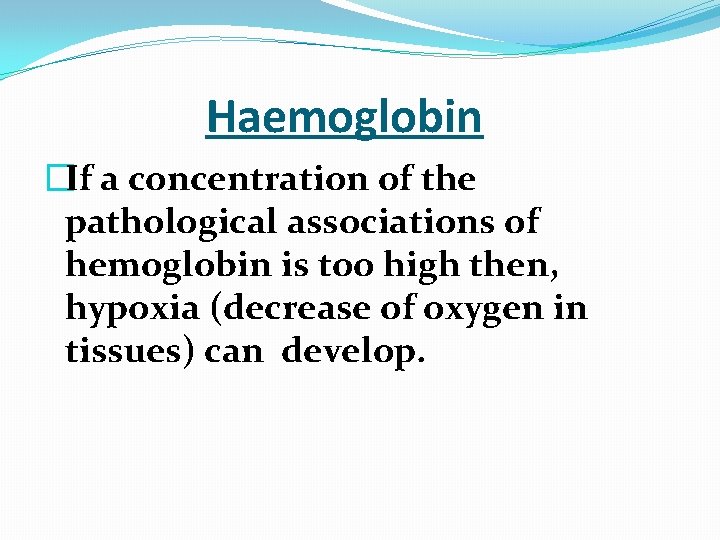  Haemoglobin �If a concentration of the pathological associations of hemoglobin is too high